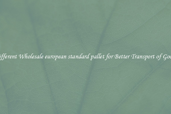 Different Wholesale european standard pallet for Better Transport of Goods