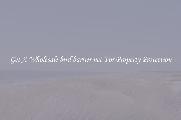 Get A Wholesale bird barrier net For Property Protection