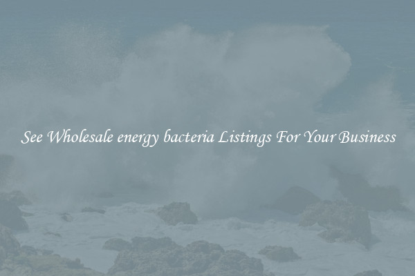 See Wholesale energy bacteria Listings For Your Business