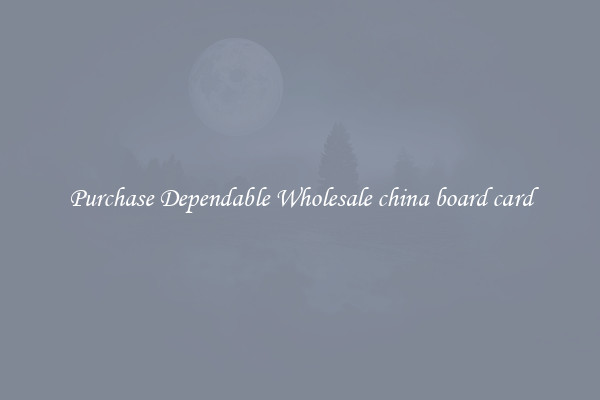 Purchase Dependable Wholesale china board card