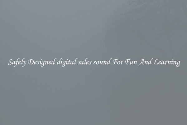 Safely Designed digital sales sound For Fun And Learning