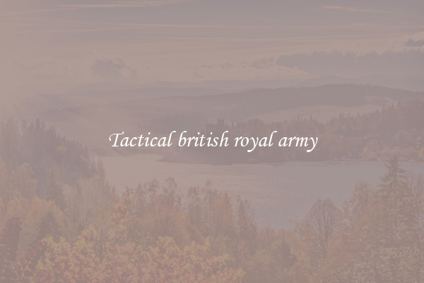 Tactical british royal army