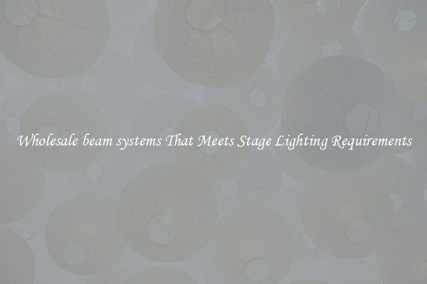 Wholesale beam systems That Meets Stage Lighting Requirements