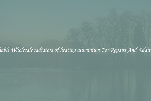 Reliable Wholesale radiators of heating aluminium For Repairs And Additions