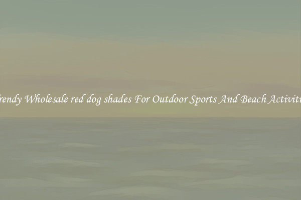 Trendy Wholesale red dog shades For Outdoor Sports And Beach Activities