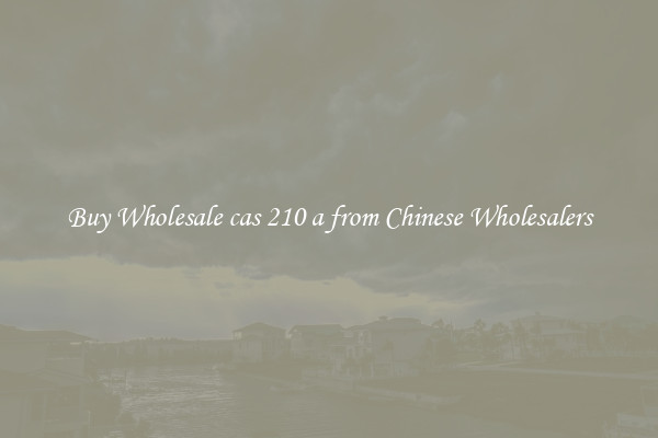 Buy Wholesale cas 210 a from Chinese Wholesalers