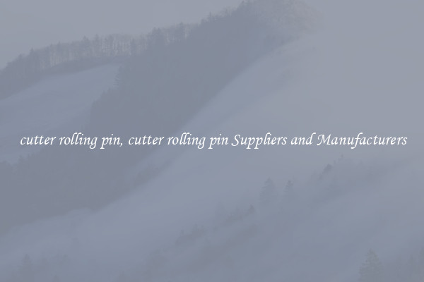 cutter rolling pin, cutter rolling pin Suppliers and Manufacturers