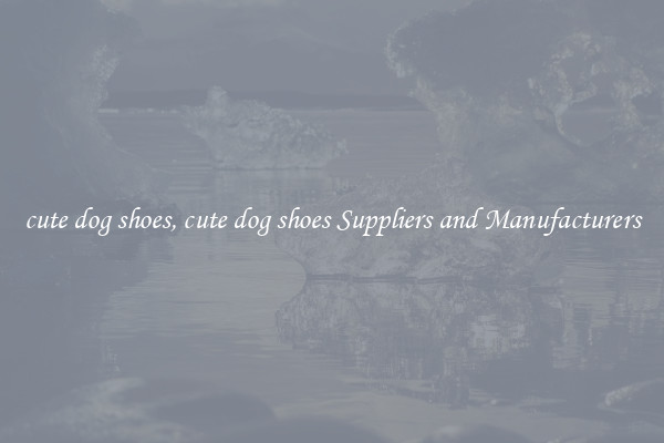 cute dog shoes, cute dog shoes Suppliers and Manufacturers