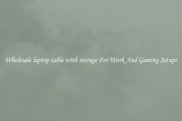 Wholesale laptop table with storage For Work And Gaming Setups