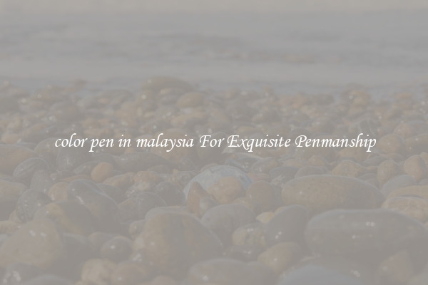 color pen in malaysia For Exquisite Penmanship