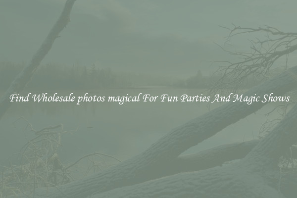 Find Wholesale photos magical For Fun Parties And Magic Shows