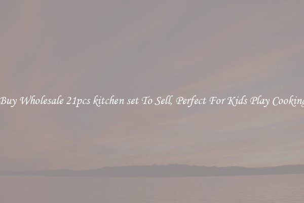 Buy Wholesale 21pcs kitchen set To Sell, Perfect For Kids Play Cooking
