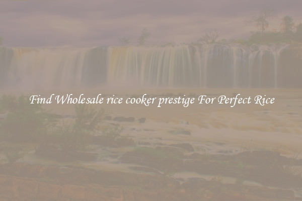 Find Wholesale rice cooker prestige For Perfect Rice
