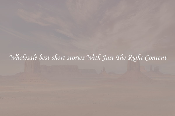 Wholesale best short stories With Just The Right Content
