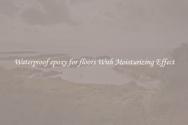 Waterproof epoxy for floors With Moisturizing Effect