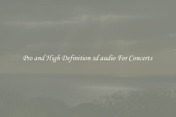 Pro and High Definition sd audio For Concerts 