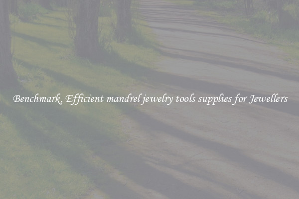 Benchmark, Efficient mandrel jewelry tools supplies for Jewellers