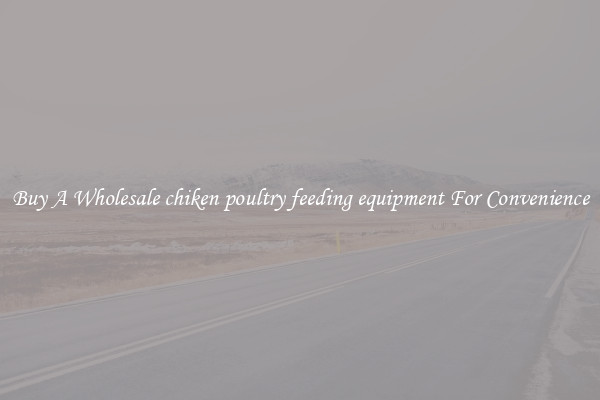 Buy A Wholesale chiken poultry feeding equipment For Convenience