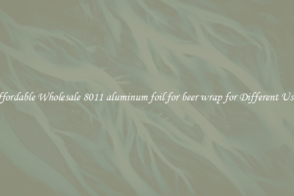 Affordable Wholesale 8011 aluminum foil for beer wrap for Different Uses 