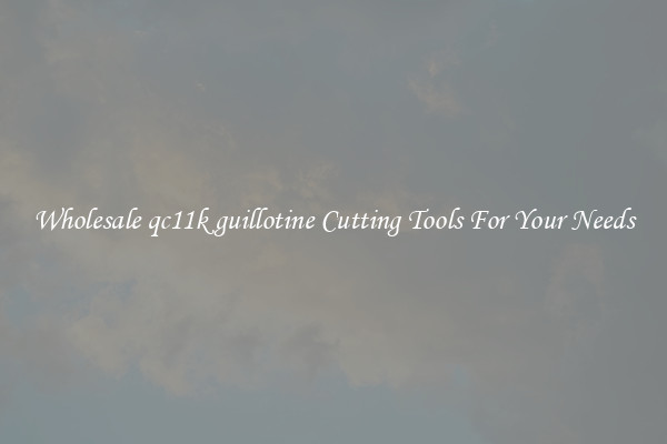 Wholesale qc11k guillotine Cutting Tools For Your Needs