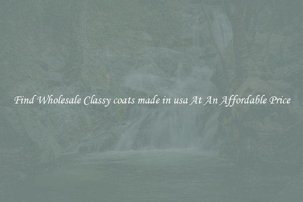 Find Wholesale Classy coats made in usa At An Affordable Price
