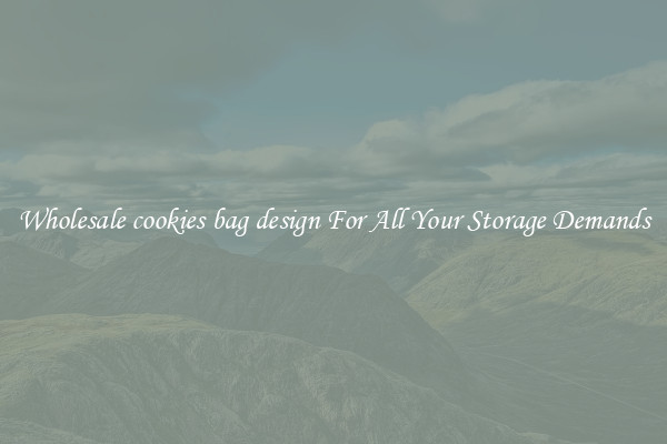 Wholesale cookies bag design For All Your Storage Demands