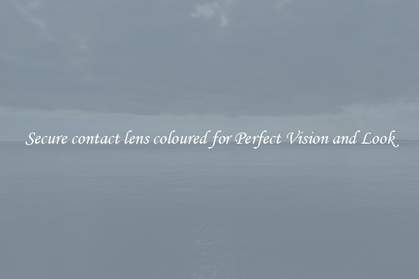 Secure contact lens coloured for Perfect Vision and Look