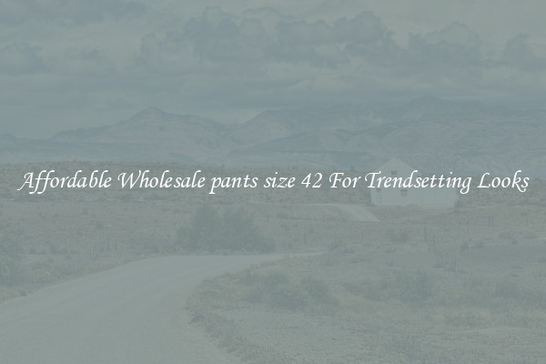 Affordable Wholesale pants size 42 For Trendsetting Looks