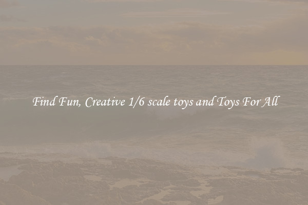 Find Fun, Creative 1/6 scale toys and Toys For All