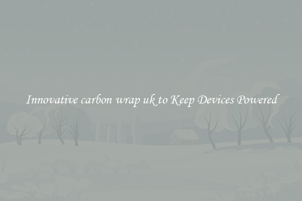 Innovative carbon wrap uk to Keep Devices Powered