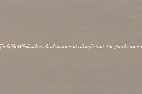 Affordable Wholesale medical instruments disinfectant For Sterilization Use