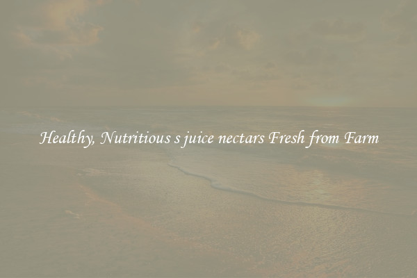 Healthy, Nutritious s juice nectars Fresh from Farm