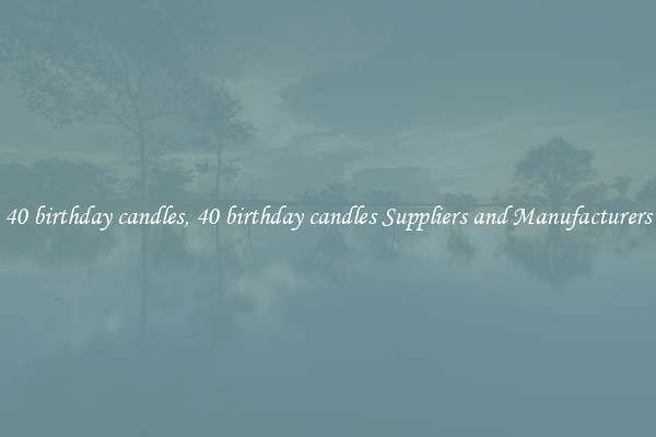 40 birthday candles, 40 birthday candles Suppliers and Manufacturers