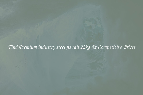 Find Premium industry steel jis rail 22kg At Competitive Prices