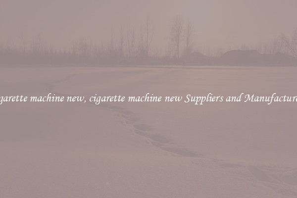 cigarette machine new, cigarette machine new Suppliers and Manufacturers