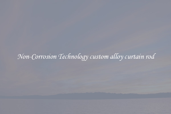 Non-Corrosion Technology custom alloy curtain rod