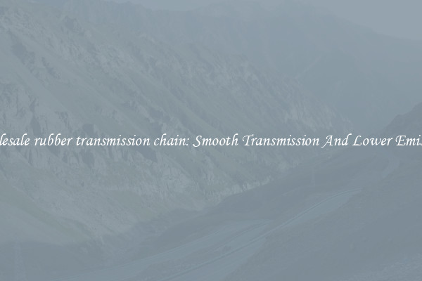 Wholesale rubber transmission chain: Smooth Transmission And Lower Emissions