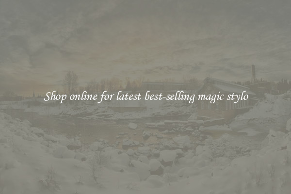 Shop online for latest best-selling magic stylo