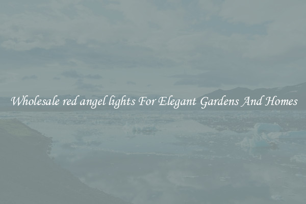 Wholesale red angel lights For Elegant Gardens And Homes