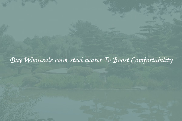 Buy Wholesale color steel heater To Boost Comfortability