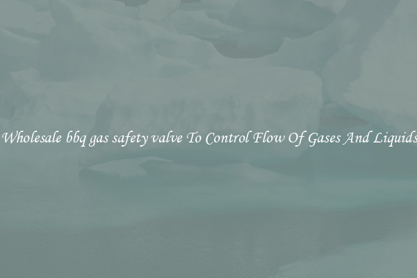 Wholesale bbq gas safety valve To Control Flow Of Gases And Liquids