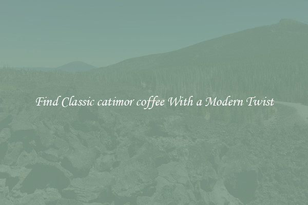 Find Classic catimor coffee With a Modern Twist