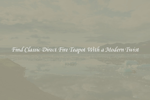 Find Classic Direct Fire Teapot With a Modern Twist