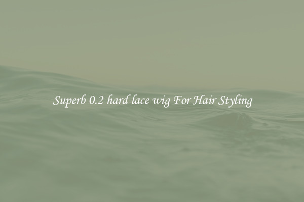 Superb 0.2 hard lace wig For Hair Styling