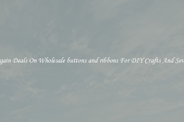 Bargain Deals On Wholesale buttons and ribbons For DIY Crafts And Sewing