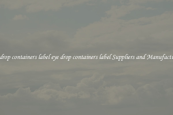 eye drop containers label eye drop containers label Suppliers and Manufacturers