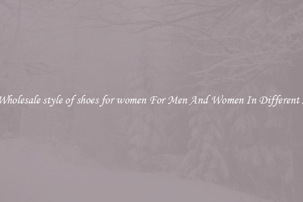 Buy Wholesale style of shoes for women For Men And Women In Different Styles