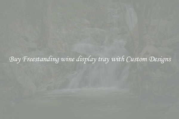 Buy Freestanding wine display tray with Custom Designs