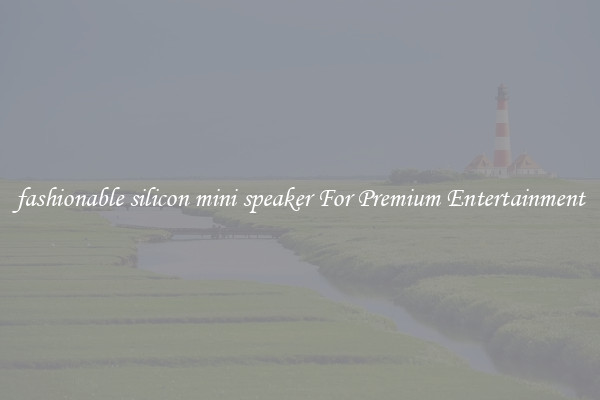 fashionable silicon mini speaker For Premium Entertainment