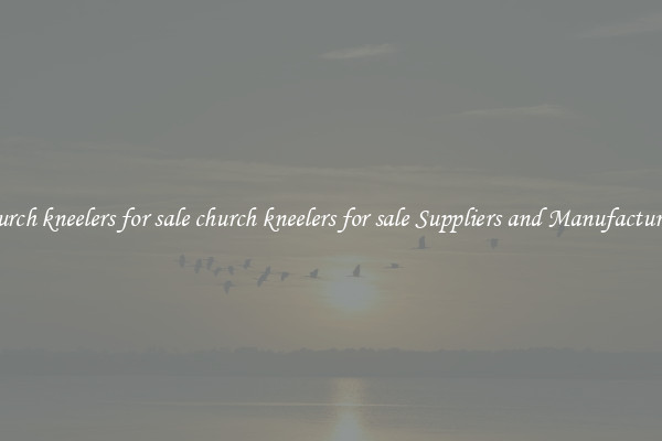 church kneelers for sale church kneelers for sale Suppliers and Manufacturers